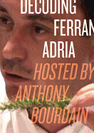 Decoding Ferran Adria: Hosted by Anthony Bourdain