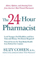 'The 24-Hour Pharmacist: Advice, Options, and Amazing Cures from America's Most Trusted Pharmacist'