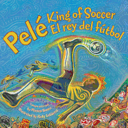 Pele, King of Soccer/Pele, El Rey del Futbol: Bilingual Spanish-English Children's Book