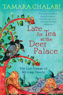 Late for Tea at the Deer Palace: The Lost Dreams of My Iraqi Family