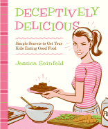 Deceptively Delicious: Simple Secrets to Get Your