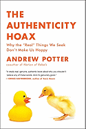 'The Authenticity Hoax: Why the ''real'' Things We Seek Don't Make Us Happy'