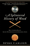 'A Splintered History of Wood: Belt-Sander Races, Blind Woodworkers, and Baseball Bats'