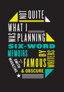 Not Quite What I Was Planning: Six-Word Memoirs b