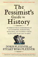 'The Pessimist's Guide to History 3e: An Irresistible Compendium of Catastrophes, Barbarities, Massacres, and Mayhem--From 14 Billion Years Ago to 2007'