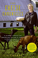 'The Cheese Chronicles: A Journey Through the Making and Selling of Cheese in America, from Field to Farm to Table'