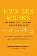 'How Sex Works: Why We Look, Smell, Taste, Feel, and ACT the Way We Do'