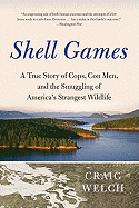 'Shell Games: A True Story of Cops, Con Men, and the Smuggling of America's Strangest Wildlife'