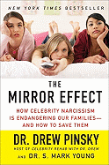 The Mirror Effect: How Celebrity Narcissism Is Endangering Our Families--And How to Save Them
