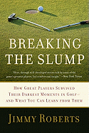 Breaking the Slump: How Great Players Survived Their Darkest Moments in Golf-And What You Can Learn from Them