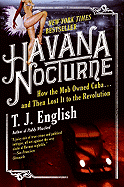 Havana Nocturne: How the Mob Owned Cuba and Then Lost It to the Revolution