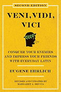 'Veni, Vidi, Vici (Second Edition): Conquer Your Enemies and Impress Your Friends with Everyday Latin'
