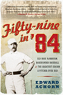 'Fifty-Nine in '84: Old Hoss Radbourn, Barehanded Baseball, and the Greatest Season a Pitcher Ever Had'