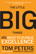 The Little Big Things: 163 Ways to Pursue EXCELLENCE (163 Ways to Pursue EXCELLENCE 2010 by Tom Peters)
