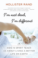 'I'm Not Dead, I'm Different: Kids in Spirit Teach Us about Living a Better Life on Earth'