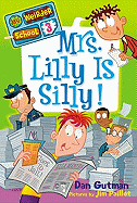 Mrs. Lilly Is Silly! (My Weirder School #3)