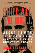'Shot All to Hell: Jesse James, the Northfield Raid, and the Wild West's Greatest Escape'