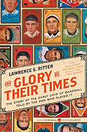The Glory of Their Times: The Story of the Early Days of Baseball Told by the Men Who Played It (Harper Perennial Modern Classics)