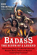 'Badass: The Birth of a Legend: Spine-Crushing Tales of the Most Merciless Gods, Monsters, Heroes, Villains, and Mythical Creatures Ever Envisioned'