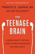The Teenage Brain: A Neuroscientist's Survival Guide to Raising Adolescents and Young Adults