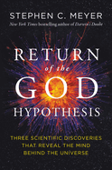 Return of the God Hypothesis: Three Scientific Discoveries That Reveal the Mind Behind the Universe