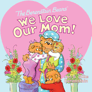The Berenstain Bears: We Love Our Mom!