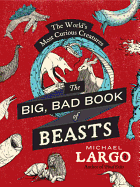 'The Big, Bad Book of Beasts: The World's Most Curious Creatures'