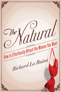 The Natural: How to Effortlessly Attract the Women You Want