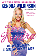 'Being Kendra: Cribs, Cocktails & Getting My Sexy Back'