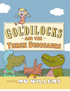 Goldilocks and the Three Dinosaurs: As Retold by Mo Willems