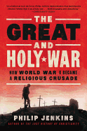 The Great and Holy War: How World War I Became a