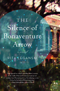 The Silence of Bonaventure Arrow: A Novel