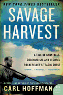 'Savage Harvest: A Tale of Cannibals, Colonialism, and Michael Rockefeller's Tragic Quest'