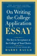 On Writing the College Application Essay: The Key to Acceptance at the College of Your Choice