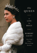 The Queen: a life in brief review