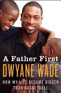 A Father First: How My Life Became Bigger Than Basketball