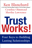 Trust Works!: Four Keys to Building Lasting Relationships
