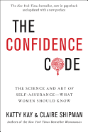 The Confidence Code: The Science and Art of Self-Assurance---What Women Should Know