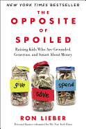 The Opposite of Spoiled: Raising Kids Who Are Grounded, Generous, and Smart About Money