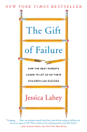 The Gift of Failure: How the Best Parents Learn to Let Go So Their Children Can Succeed