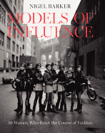 Models of Influence: 50 Women Who Reset the Course of Fashion