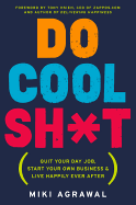 'Do Cool Sh*t: Quit Your Day Job, Start Your Own Business, and Live Happily Ever After'