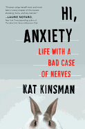 'Hi, Anxiety: Life with a Bad Case of Nerves'