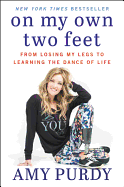 On My Own Two Feet: From Losing My Legs to Learning the Dance of Life