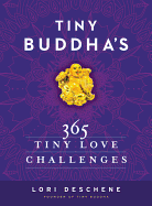 Tiny Buddha's 365 Tiny Love Challenges: Your Daily Self-Help Guide to Greater Happiness, Self-Love, and Relationships