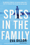 'Spies in the Family: An American Spymaster, His Russian Crown Jewel, and the Friendship That Helped End the Cold War'