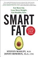 Smart Fat: Eat More Fat. Lose More Weight. Get He