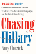 Chasing Hillary: Ten Years, Two Presidential Campaigns, and One Intact Glass Ceiling