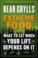 Extreme Food: What to Eat When Your Life Depends