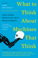 What to Think About Machines That Think: Today's Leading Thinkers on the Age of Machine Intelligence (Edge Question Series)